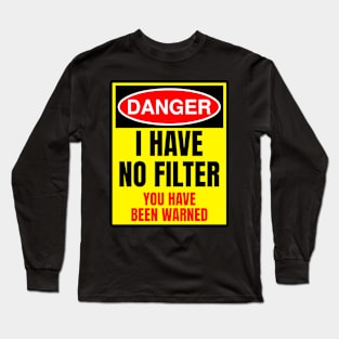 Danger I Have No Filter Long Sleeve T-Shirt